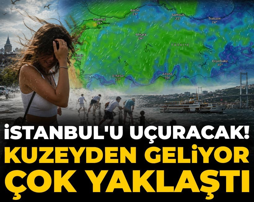 İstanbul'u uçuracak! Kuzeyden geliyor çok yaklaştı