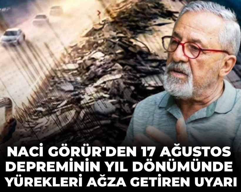Naci Görür’den 17 Ağustos depreminin yıl dönümünde yürekleri ağza getiren uyarı