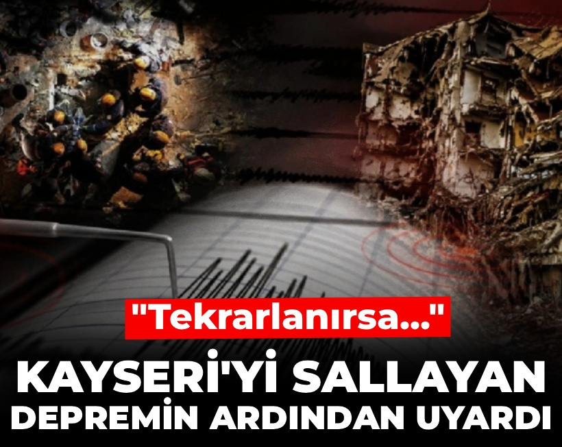 Kayseri'yi sallayan depremin ardından uyardı: Tekrarlanırsa...