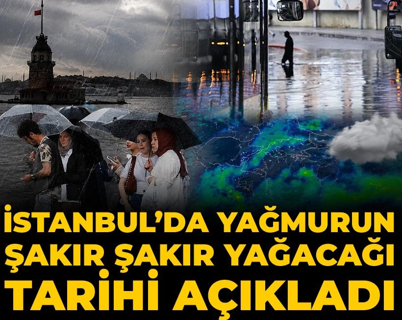 İstanbul’da yağmurun şakır şakır yağacağı tarihi açıkladı