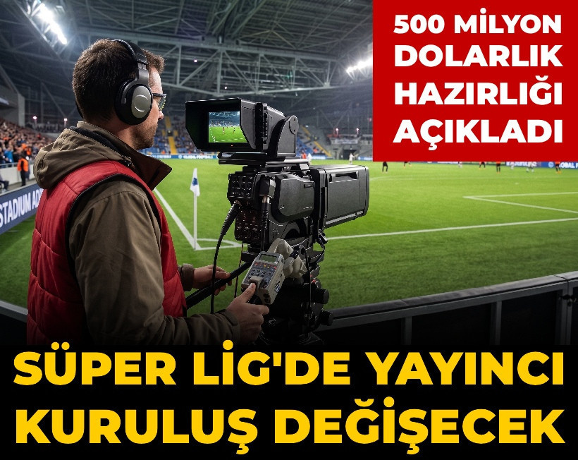 Süper Lig'de yayıncı kuruluş değişecek: 500 milyon dolarlık planı açıkladı