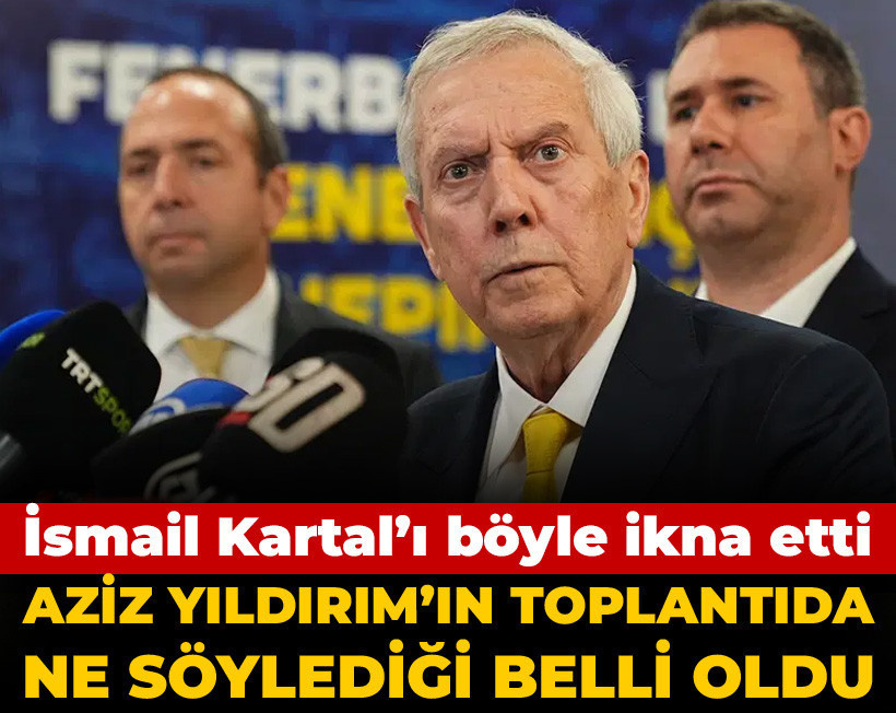 Aziz Yıldırım'ın toplantıda söyledikleri belli oldu: İsmail Kartal'ı böyle ikna etti