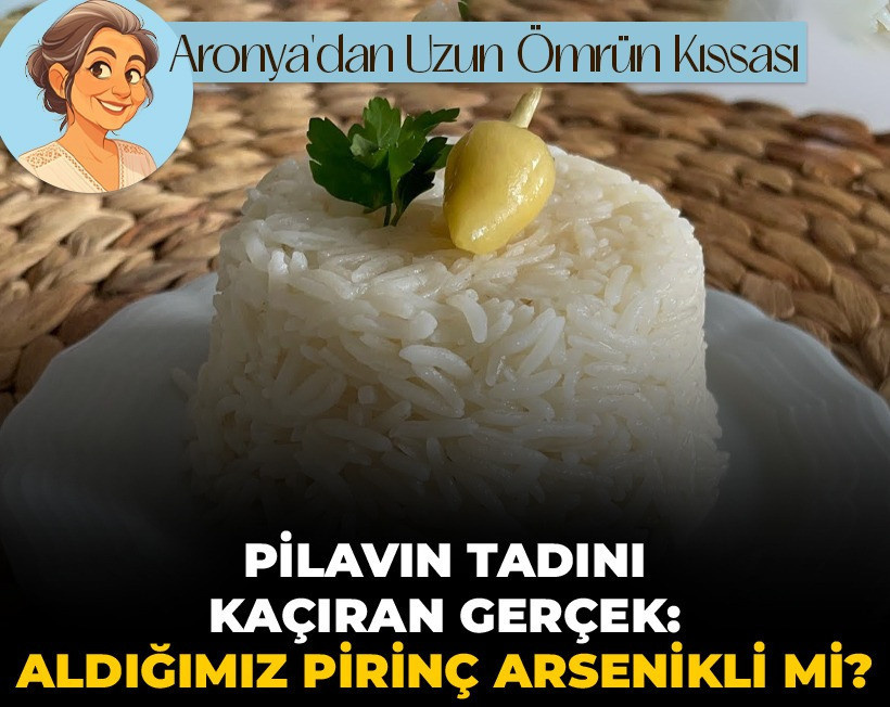 Pilavın tadını kaçıran gerçek: Aldığımız pirinç arsenikli mi?