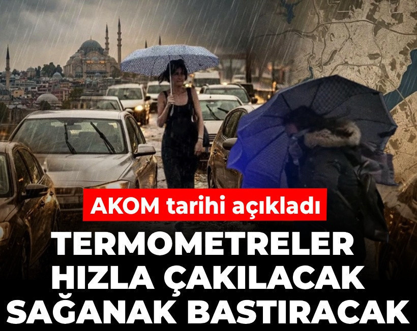 Termometreler hızla çakılacak sağanak bastıracak: AKOM tarihi açıkladı