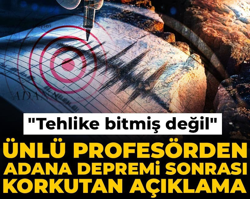 Tehlike bitmiş değil: Ünlü profesörden Adana depremi sonrası korkutan açıklama