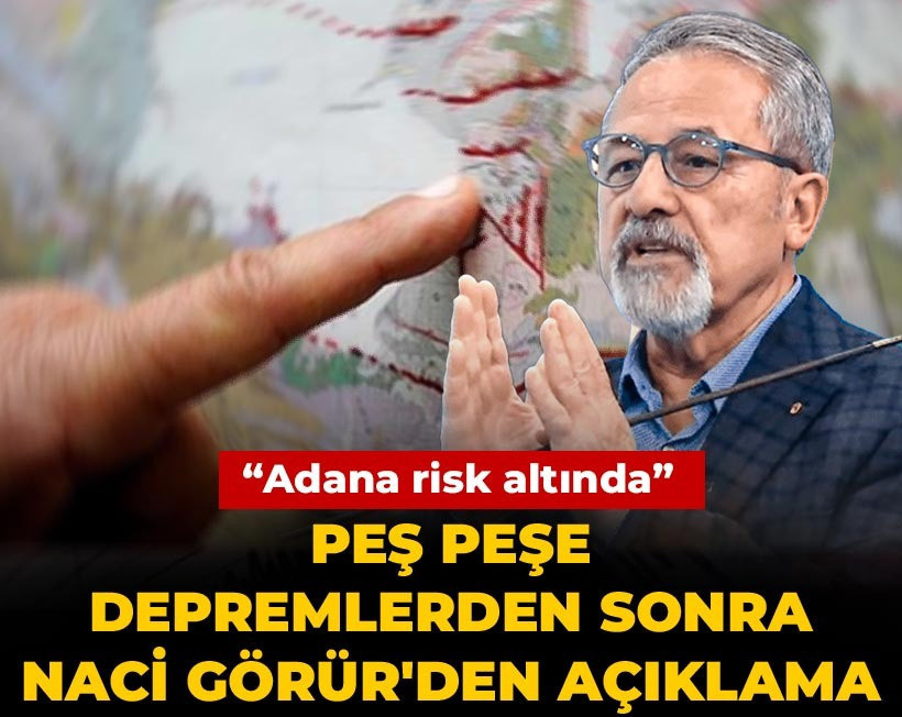Peş peşe depremlerden sonra Naci Görür'den açıklama: Adana risk altında